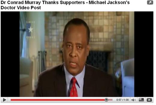 ↑마이클 잭슨의 주치의 콘래드 머래이 박사가 유투브에 동영상을 올려 자신의 결백을 주장했다. 한편 경찰당국은 26일 경 그를 구속할 것이라 밝혔다.